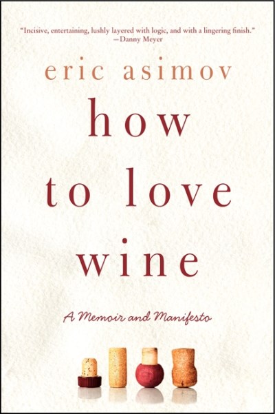 Eric Asimov/How to Love Wine@A Memoir and Manifesto